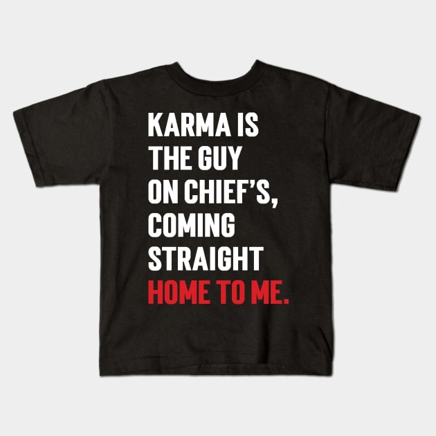 Karma Is The Guy On Chief's, Coming Straight Home To Me. Kids T-Shirt by Emma